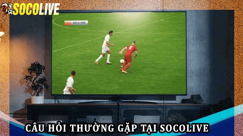 Trực tiếp bóng đá Socolive TV và những câu hỏi thường gặp